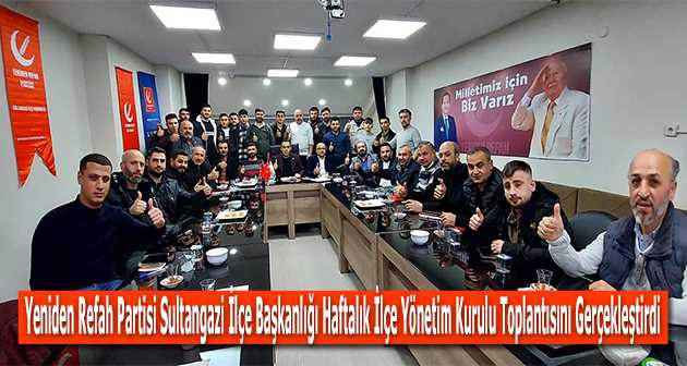 Yeniden Refah Partisi Sultangazi İlçe Başkanlığı Haftalık İlçe Yönetim Kurulu Toplantısını Gerçekleştirdi  