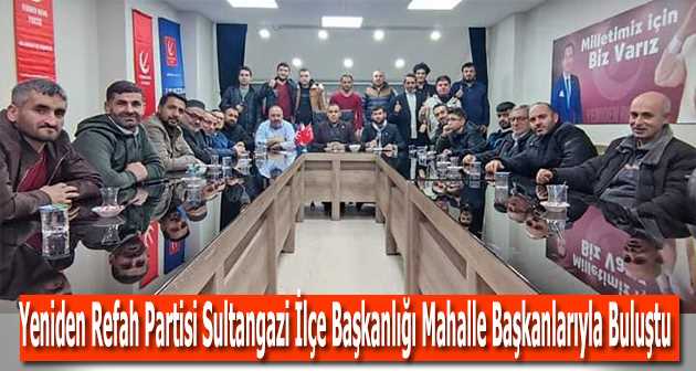 Yeniden Refah Partisi Sultangazi İlçe Başkanlığı Mahalle Başkanlarıyla Buluştu 