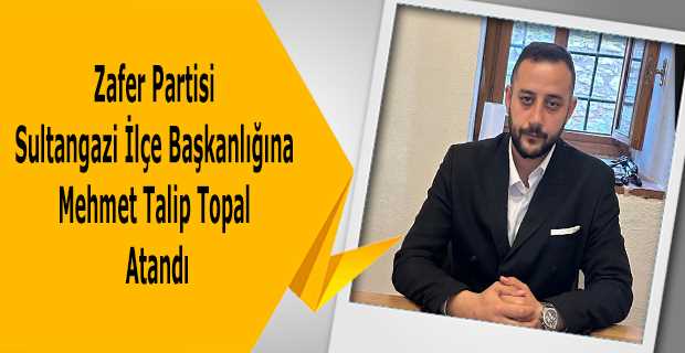 Zafer Partisi Sultangazi İlçe Başkanlığına Mehmet Talip Topal Atandı