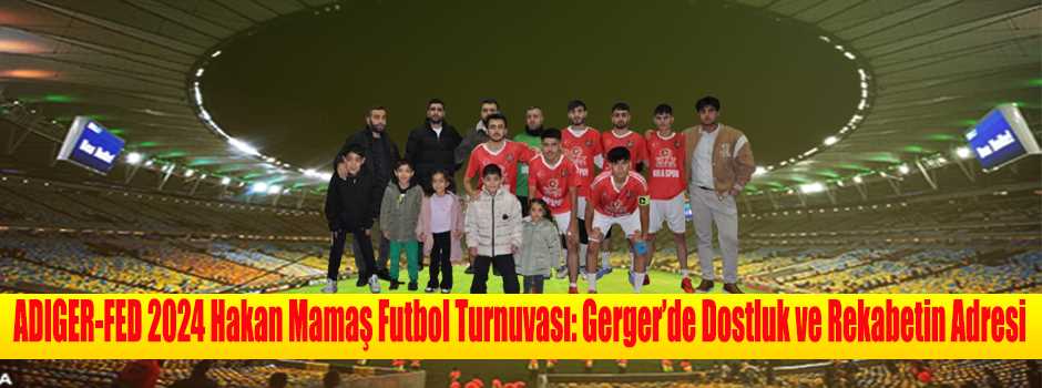 ADIGER-FED 2024 Hakan Mamaş Futbol Turnuvası:…