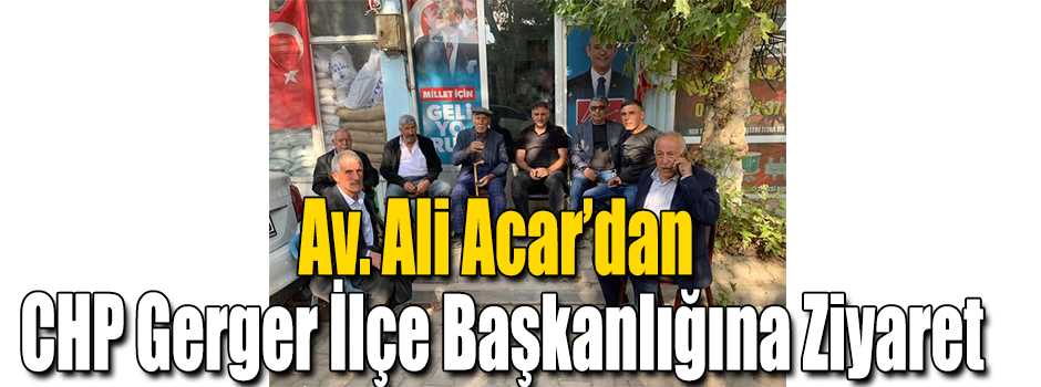 Av. Ali Acar'dan CHP Gerger İlçe Başkanlığına Ziyaret