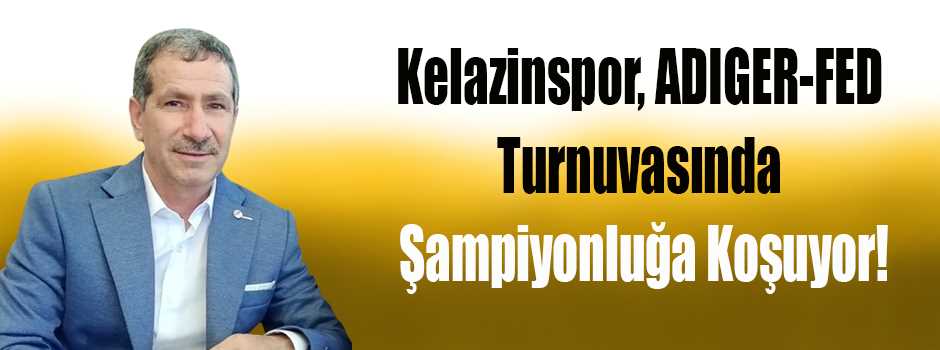 Kelazinspor, ADIGER-FED Turnuvasında Şampiyon…