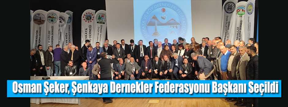 Osman Şeker, Şenkaya Dernekler Federasyonu Başkanı Seçildi