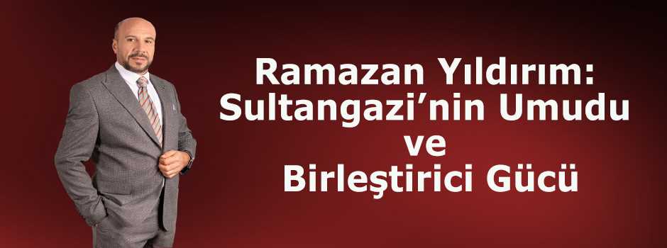 Ramazan Yıldırım: Sultangazi'nin Umudu ve Birleştirici Gücü