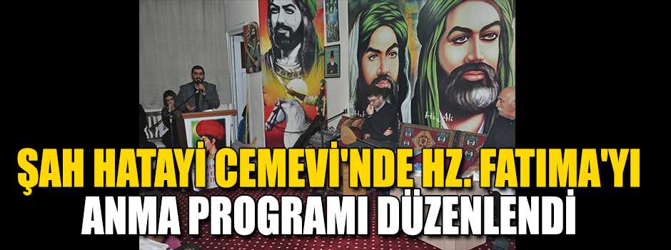  ŞAH HATAYİ CEMEVİ'NDE HZ. FATIMA'YI ANMA PRO…