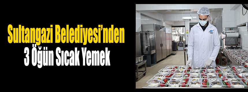 Sultangazi Belediyesi'nden 3 Öğün Sıcak Yemek