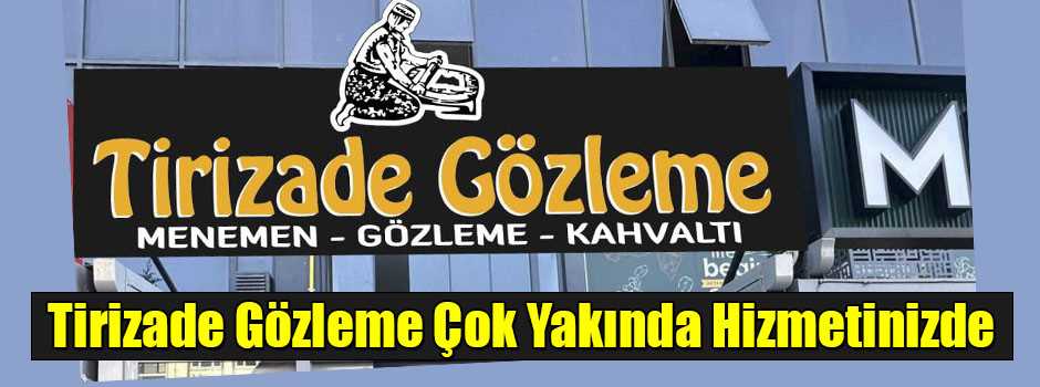 Tirizade Gözleme Çok Yakında Hizmetinizde